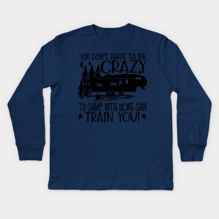 You dont have to be crazy we can Train Kids Long Sleeve T-Shirt